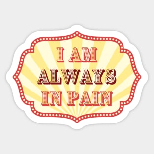 I Am Always In Pain - Chronic Pain and Illness - Carnival Design Sticker